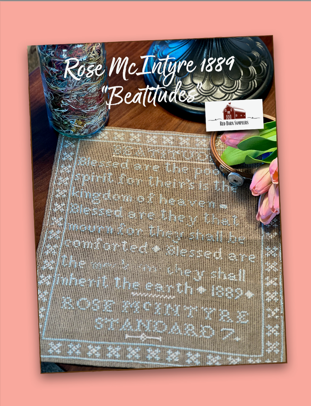 Preorder - ROSE McINTYRE 1889 - "BEATITUDES" by Red Barn Samplers